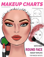 Makeup Charts - Face Charts for Makeup Artists: White Model - ROUND face shape