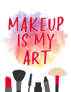 Makeup Is My Art: Makeup Artist Daily Appointment Book with Face Chart Pages