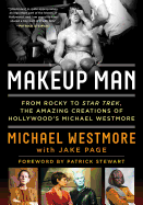Makeup Man: From Rocky to Star Trek: The Amazing Creations of Hollywood's Michael Westmore