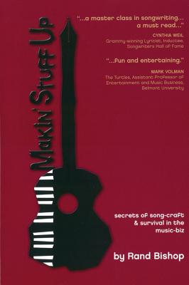 Makin' Stuff Up: Secrets of Song-Craft & Survival in the Music-Biz - Bishop, Rand