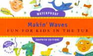 Makin' Waves: Fun for Kids in the Tub - Chronicle Books, and Melcher Media (Creator), and Jonath, Leslie (Text by)