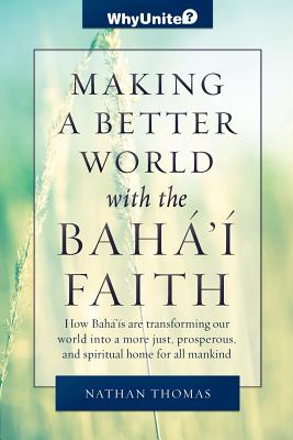 Making a Better World with the Baha'i Faith - Thomas, Nathan
