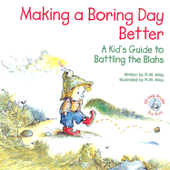 Making a Boring Day Better: A Kid's Guide to Battling the Blahs