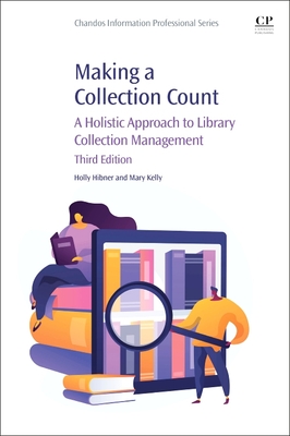 Making a Collection Count: A Holistic Approach to Library Collection Management - Hibner, Holly, and Kelly, Mary