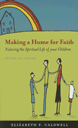 Making a Home for Faith: Nurturing the Spiritual Life of Your Children