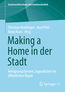 Making a Home in Der Stadt: Aneignungsformen Jugendlicher Im ffentlichen Raum