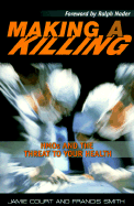 Making a Killing: HMOs and the Threat to Your Health - Court, Jamie, and Smith, Francis