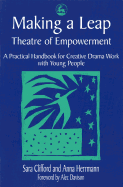 Making a Leap - Theatre of Empowerment: A Practical Handbook for Creative Drama Work with Young People