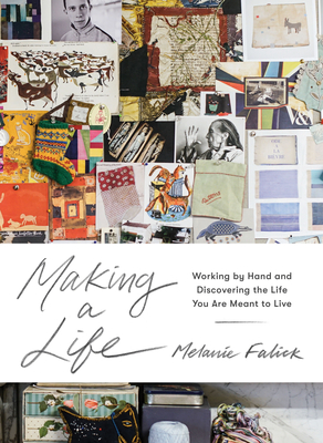 Making a Life: Working by Hand and Discovering the Life You Are Meant to Live - Falick, Melanie