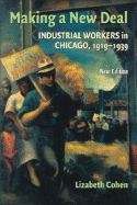 Making a New Deal: Industrial Workers in Chicago, 1919-1939 - Cohen, Lizabeth