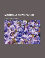 Making a Newspaper - Given, John La Porte