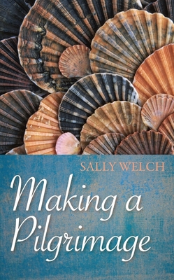 Making a Pilgrimage - Welch, Sally