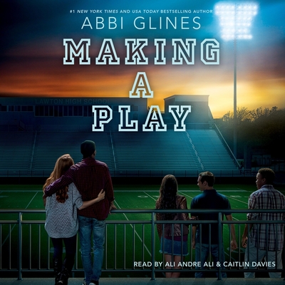 Making a Play: A Field Party Novel - Glines, Abbi, and Ali, Ali Andre (Read by), and Davies, Caitlin (Read by)