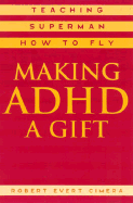 Making ADHD a Gift: Teaching Superman How to Fly