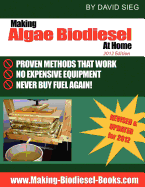 Making Algae Biodiesel at Home 2012 Edition: How to Make All the Fuel You'll Ever Need...at Home