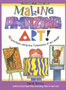 Making Amazing Art: 40 Activities Using the 7 Elements of Art Design - Henry, Sandi