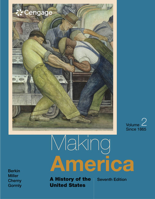 Making America: A History of the United States, Volume II: Since 1865 - Berkin, Carol, and Miller, Christopher, and Cherny, Robert