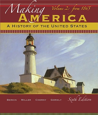 Making America, Volume 2: A History of the United States: Since 1865 - Berkin, Carol, and Miller, Christopher L, and Cherny, Robert W