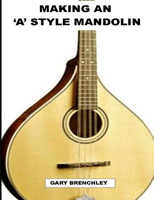 Making an 'A' style Mandolin - Brenchley, Gary