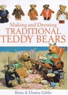 Making and Dressing Traditional Teddy Bears - Gibbs, Brian, and Gibbs, Donna, Dr.