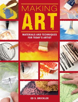Making Art: Materials and Techniques for Today's Artist - Brickler, Ed