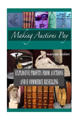 Making Auctions Pay: Buying and Reselling For Profit From Regional Auction Houses - Vickers, Marques