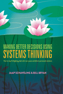 Making Better Decisions Using Systems Thinking: How to stop firefighting, deal with root causes and deliver permanent solutions