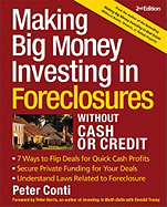 Making Big Money Investing in Foreclosures Without Cash or Credit - Conti, Peter, and Harris, Peter (Foreword by)