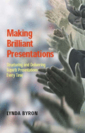 Making Brilliant Presentations: Structuring and Delivering Superb Presentations Every Time