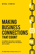 Making Business Connections That Count: The Gimmick-free Guide to Authentic Online Relationships with Influencers and Followers