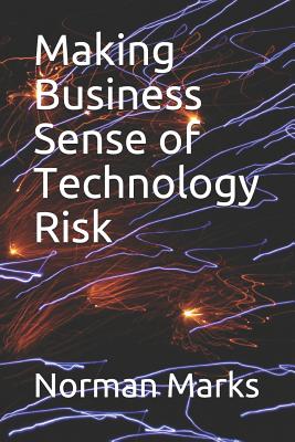 Making Business Sense of Technology Risk - Marks, Norman D