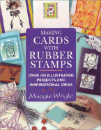 Making Cards with Rubber Stamps: Over 100 Illustrated Projects and Inspirational Ideas - Wright, Maggie