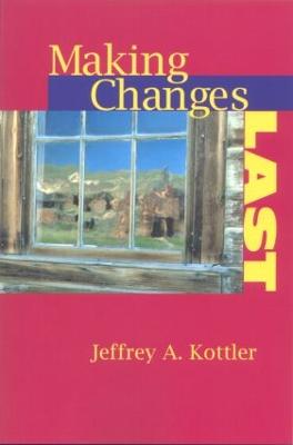 Making Changes Last - Kottler, Jeffrey a