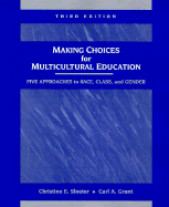 Making Choices for Multicultural Education: Five Approaches to Race, Class, and Gender - Grant, Carl A, and Sleeter, Christine E
