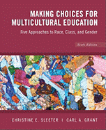 Making Choices for Multicultural Education: Five Approaches to Race, Class, and Gender
