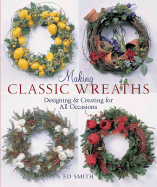 Making Classic Wreaths: Designing & Creating for All Seasons