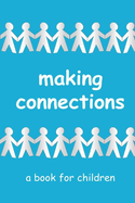 Making Connections - a book for children: learning about relationships