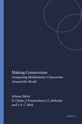 Making Connections: Comparing Mathematics Classrooms Around the World - Clarke, David, and Emanuelsson, Jonas, and Jablonka, Eva