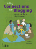 Making Connections with Blogging: Authentic Learning for Today's Classrooms