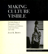 Making Culture Visible: Photography and Its Display at Industrial Fairs, International Exhibitions and Institutional Exhibitions in the United States 1847-1900