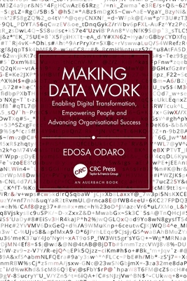 Making Data Work: Enabling Digital Transformation, Empowering People and Advancing Organisational Success - Odaro, Edosa