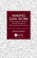 Making Data Work: Enabling Digital Transformation, Empowering People and Advancing Organisational Success