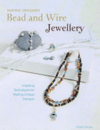 Making Designer Bead and Wire Jewellery: Inspiring Techniques for Unique Designs