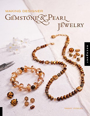 Making Designer Gemstone & Pearl Jewelry - Powley, Tammy