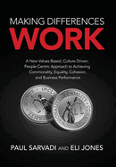 Making Differences Work: A New Values Based, Culture Driven, People Centric Approach to Achieving Commonality, Equality, Cohesion, and Business Performance