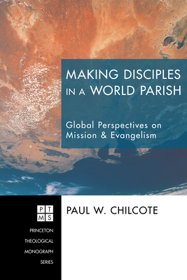 Making Disciples in a World Parish - Chilcote, Paul W (Editor), and Palmer, Gregory V (Foreword by)