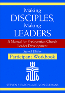 Making Disciples, Making Leaders--Participant Workbook, Second Edition: A Manual for Presbyterian Church Leader Development