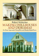Making Dollhouses and Dioramas: An Easy Approach Using Kits and Ready-Made Parts - Schleicher, Pobert, and Schleicher, Robert