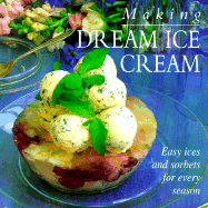 Making Dream Ice Cream: Easy Ices and Sorbets for Every Season - Hermes House