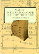 Making Early American and Country Furniture - Gottshall, Franklin H